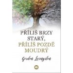 Příliš brzy starý, příliš pozdě moudrý - Gordon Livingston – Hledejceny.cz