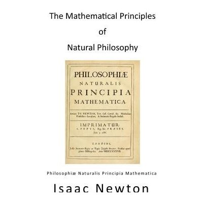 The Mathematical Principles of Natural Philosophy: Philosophiae Naturalis Principia Mathematica Newton IsaacPaperback