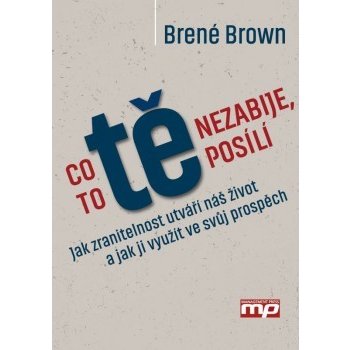 Co tě nezabije, to tě posílí - Brené Brown