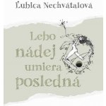 Lebo nádej umiera posledná - Ľubica Nechvátalová – Hledejceny.cz