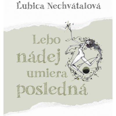 Lebo nádej umiera posledná - Ľubica Nechvátalová