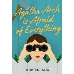 Agatha Arch Is Afraid of Everything Bair KristinPaperback – Hledejceny.cz