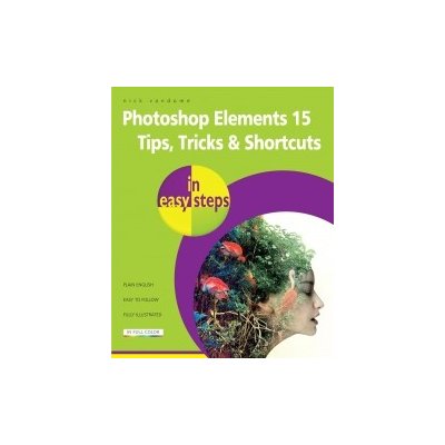 Photoshop Elements 15 Tips Tricks a Shortcuts in Easy Steps – Zboží Mobilmania