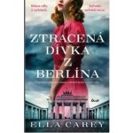 Ztracená dívka z Berlína - Ella Carey – Hledejceny.cz