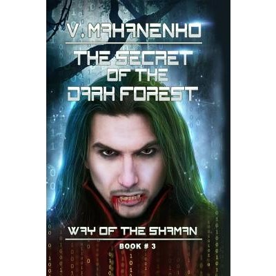 The Secret of the Dark Forest The Way of the Shaman Book #3 Mahanenko VasilyPaperback