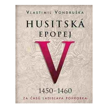 Husitská epopej V. - Za časů Ladislava Pohrobka - Vondruška Vlastimil