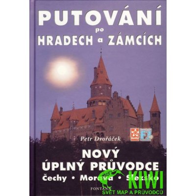 Putování po hradech a zámcích -- Nový úplný průvodce. Čechy, Morava, Slezsko - Petr Dvořáček – Hledejceny.cz