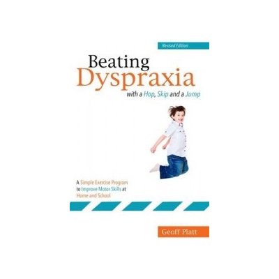 Beating Dyspraxia with a Hop, Skip and a Jump Platt Geoff – Zbozi.Blesk.cz