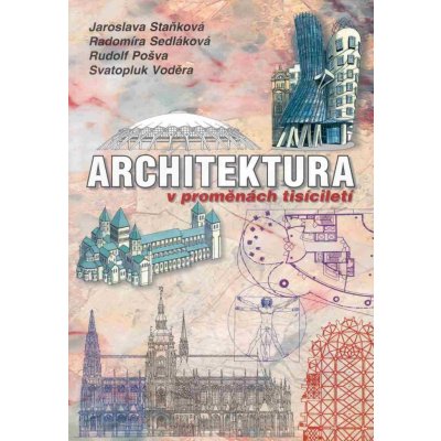 Architektura v proměnách tisíciletí Jaroslava Staňková a kol, K. Kuča, Jaroslav Staněk – Hledejceny.cz