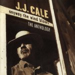 Cale J.J. - Anyway The Wind Blows - Anthology CD – Hledejceny.cz