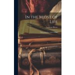 In the Midst of Life; Tales of Soldiers and Civilians Ambrose BiercePevná vazba – Hledejceny.cz