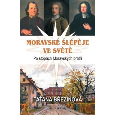 Moravské šlépěje ve světě - Po stopách Moravských bratří - Březinová Taťana – Hledejceny.cz