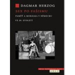 Sex po fašismu - Paměť a morálka ve 20. století - Dagmar Herzogová – Hledejceny.cz