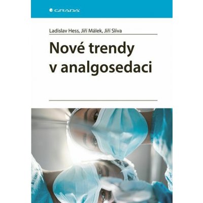 Nové trendy v analgosedaci - Jiří Málek, Jiří Slíva, Ladislav Hess – Hledejceny.cz