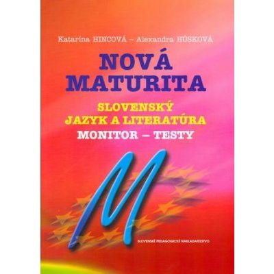 Nová maturita Slovenský jazyk a literatúra - monitor - testy - Katarína Hincová, Alexandra Húsková – Zboží Mobilmania