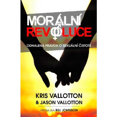 Morální revoluce - Kris Vallotton, Jason Vallotton