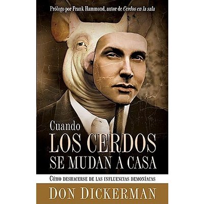 Cuando Los Cerdos Se Mudan a Casa: Como Deshacerse de Las Influencias Demoniacas = When Pigs Move in Dickerman DonPaperback – Hledejceny.cz