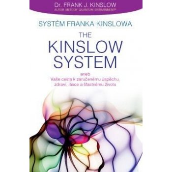 Systém Franka Kinslowa The Kinslow System aneb Vaše cesta k zaručenému úspěchu, zdraví, lá