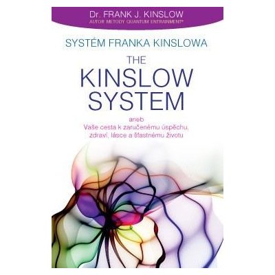 Systém Franka Kinslowa The Kinslow System aneb Vaše cesta k zaručenému úspěchu, zdraví, lá – Hledejceny.cz