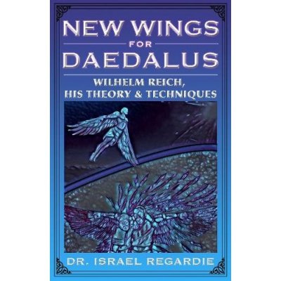 New Wings for Daedalus - Wilhelm Reich, His Theory and Techniques Regardie Dr IsraelPaperback