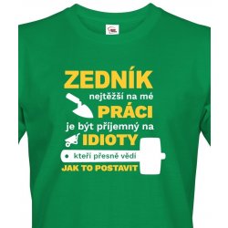 Bezvatriko.cz pánské tričko pro zedníka Nejtěžší na mé práci je zelená