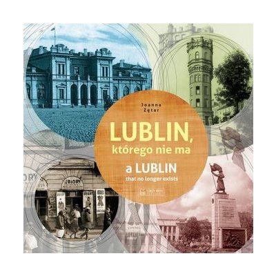 Lublin, którego nie ma. A Lublin that no longer exists