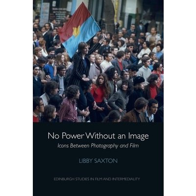No Power Without an Image: Icons Between Photography and Film Saxton LibbyPaperback