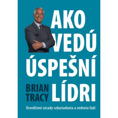 Ako vedú úspešní lídri - Brian Tracy – Hledejceny.cz