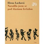 Narodila jsem se pod šťastnou hvězdou - Elena Lacková – Hledejceny.cz