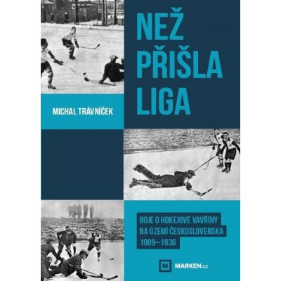 Než přišla liga - Boje o hokejové vavříny na území Československa 1909-1936 - Michal Trávníček