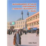 Muharramské rituální performance a koncept mučednictví v Íránu Libor Čech – Hledejceny.cz