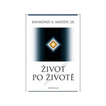 Život po životě - Raymond A. Moody, Jr.