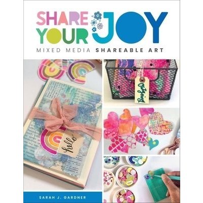 Share Your Joy: Mixed Media Shareable Art Gardner Sarah J.Paperback – Hledejceny.cz