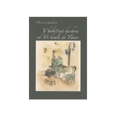 V babiččině kuchyni od Tří králů do Vánoc - Vladimíra Jakouběová – Zboží Mobilmania