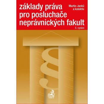 Základy práva pro posluchače neprávnických fakult 6. vydání - Doc. JUDr. Martin Janků CSc.