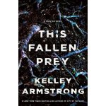 This Fallen Prey: A Rockton Novel Armstrong KelleyPaperback – Hledejceny.cz