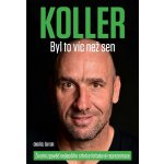 Koller: Byl to víc než sen - Životní zpověď nejlepšího střelce fotbalové reprezentace - Jan Koller – Sleviste.cz