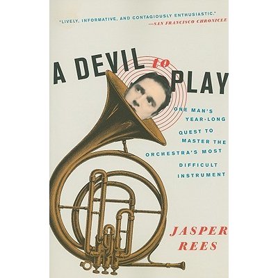 A Devil to Play: One Mans Year-Long Quest to Master the Orchestras Most Difficult Instrument Rees JasperPaperback