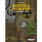 Radiator & Recyklator - Nic menšího než záchrana lidstva 1. díl) - Korunka Petr – Hledejceny.cz