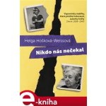 Hošková-Weissová Helga - Nikdo nás nečekal -- Vzpomínky malířky, která přežila holocaust, autorky knihy Deník 1938-1945 – Hledejceny.cz