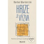 Krize je výzva - Pozitivní přístup k osudovým zvratům - Bärbel Wardetzki – Hledejceny.cz