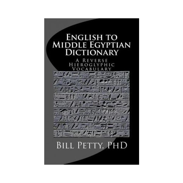 English to Middle Egyptian Dictionary A Reverse Hieroglyphic Vocabulary 