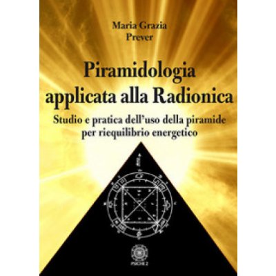 Piramidologia applicata alla radionica. Studio e pratica dell’uso della piramide per riequilibrio energetico – Zboží Mobilmania