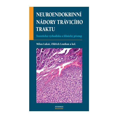 Neuroendokrinní nádory trávicí - Karel Lukáš, Oldřich Louthan – Hledejceny.cz