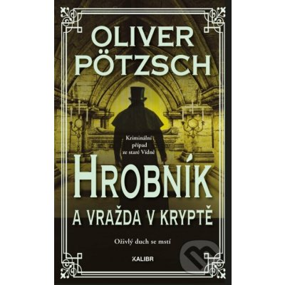 Hrobník a vražda v kryptě - Oliver Pötzsch – Hledejceny.cz