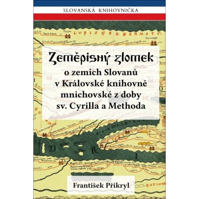 Zeměpisný zlomek - o zemích Slovanů v Královské knihovně mnichovské z doby sv. Cyrilla a Methoda - František Přikryl