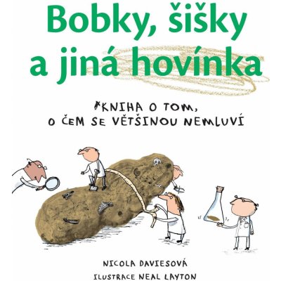 Bobky, šišky a jiná hovínka - Nicola Davies, Neal Layton ilustrátor – Hledejceny.cz