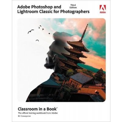 Adobe Photoshop and Lightroom Classic Classroom in a Book – Hledejceny.cz