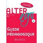 ALTER EGO 3 Guide Pedagogique - Guilloux, M. – Zboží Mobilmania