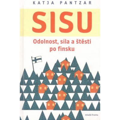 Sisu - Odolnost, síla a štěstí po finsku - Katja Pantzar – Zboží Mobilmania